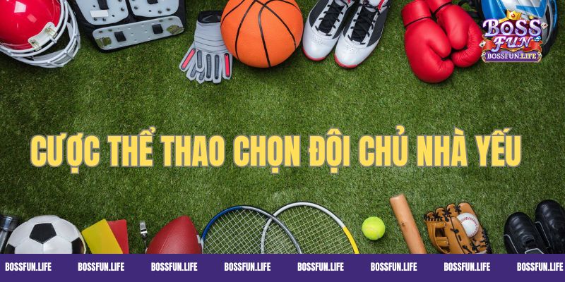 Chiến thuật cược thể thao hợp lý với đội chủ nhà yếu hơn