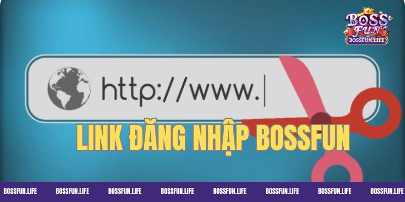 Chọn link mới nhất đăng nhập Bossfun
