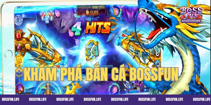 Khám phá khái quát và tìm hiểu mẹo chơi bắn cá Bossfun