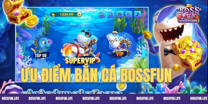 Ưu điểm nổi trội của sảnh bắn cá Bossfun