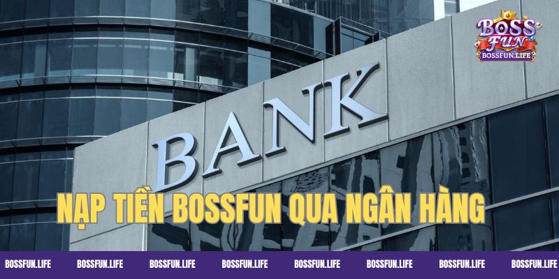 Dùng ngân hàng chuyển tiền đến Bossfun