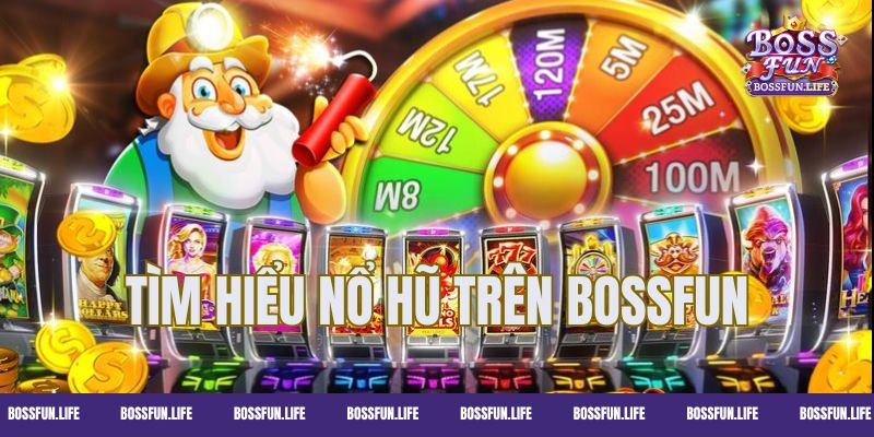 Tìm hiểu sơ lược slot và thời gian dễ nổ hũ trên Bossfun