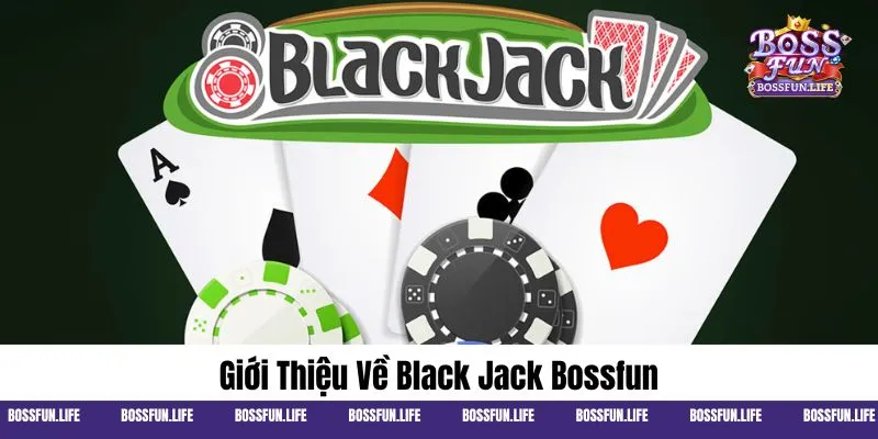 Thông tin cơ bản về Black jack Bossfun